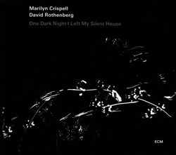 Marilyn Crispell / David Rothenberg: One Dark Night I Left My Silent House (ECM)