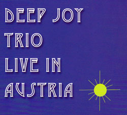 Deep Joy Trio: Live in Austria (FMR)