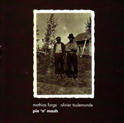 Forge, Mathias / Olivier Toulemonde: pie 'n' mash (Another Timbre) Forge, Mathias / Olivier Toulemonde: pie 'n' mash (Another Timbre)