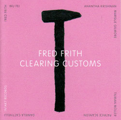 Frith, Fred: Clearing Customs (Intakt)