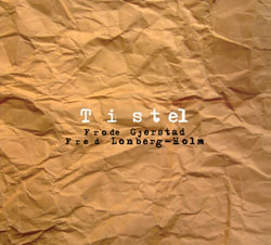 Gjerstad, Frode / Fred Lonberg-Holm: Tistel