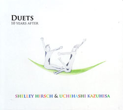 Hirsch, Shelley & Kazuhisa Uchihashi: DUETS - 10 years after
