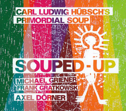 Carl Ludwig Hubsch's Primordial Soup: Souped-Up (Jazzwerkstatt)