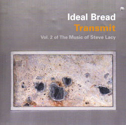 Ideal Bread: Transmit: Vol. 2 of The Music of Steve Lacy