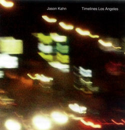 Jason Kahn: Timelines Los Angeles (Creative Sources)