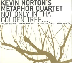 Norton's, Kevin Metaphor Quartet: Not Only In That Golden Tree...