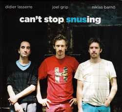 Barno, Niklas / Joel Grip / Didier Lasserre: Can't Stop Snusing (Ayler)