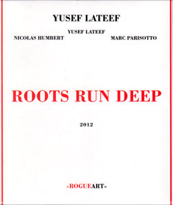 Yusef Lateef: Roots Run Deep (RogueArt)