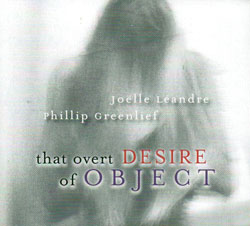 Joelle Leandre/ Phillip Greenlief: That Overt Desire of Object (Relative Pitch)