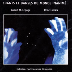 Lepage, Robert M. / Rene Lussier: Chants et danses du monde inanime
