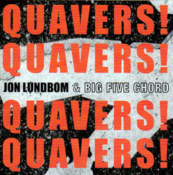 Lundbom, Jon & Big Five Chord With Irabagon / Murray / Elliott / Fischer + Kanelos: Quavers! Quavers (Hot Cup Records)