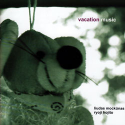 Mockunas, Liudas & Ryoji Hojito: Vacation Music (NoBusiness) Mockunas, Liudas & Ryoji Hojito: Vacation Music (NoBusiness)