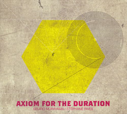 Seijiro Murayama / Stephane Rives: Axiom For The Duration (Potlatch)