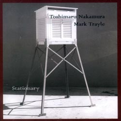 Toshimaru Nakamura & Mark Trayle: Stationary (Creative Sources)