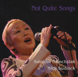 Namchylak, Sainkho / Nick Sudnick: Not Quite Songs