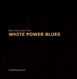 New Old Luten Trio: White Power Blues (Euphorium)