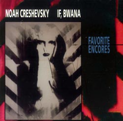 Noah Creshevsky / If, Bwana: Favorite Encores (Pogus)