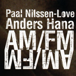 Nilssen-Love / Hana: AM / FM