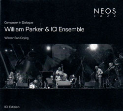 William Parker and the ICI Ensemble: Winter Sun Crying (NEOS Music)