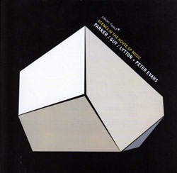 Parker / Guy / Lytton + Peter Evans: Scenes in the House of Music (Clean Feed) Parker / Guy / Lytton + Peter Evans: Scenes in the House of Music (Clean Feed)