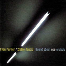 Evan Parker / Zlatko Kaucic: Round About One O'Clock (dedicated to Mike Osbourne & Ozzie) (Not Two)