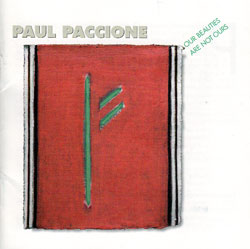 Paccione, Paul: Our Beauties Are Not Ours - Works for Voices and Instruments