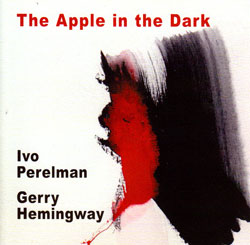 Perelman, Ivo / Gerry Hemingway: The Apple in the Dark