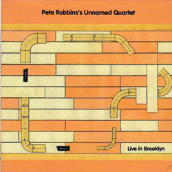 Robbins, Pete Unnamed Quartet: Live in Brooklyn (Not Two)