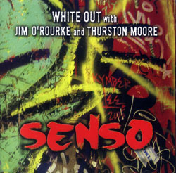 White Out with Jim O'Rourke and Thurston Moore: Senso (Ecstatic Peace)