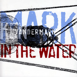 Ken Vandermark: Mark in the Water (Not Two Records)