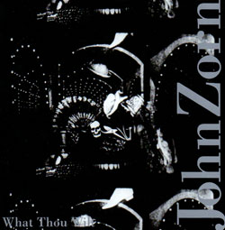 Zorn, John: What Thou Wilt