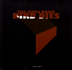 Ames Room, The: Bird Dies (Clean Feed) Ames Room, The: Bird Dies (Clean Feed)