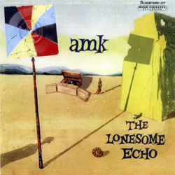A.M.K.: The Lonesome Echo (Transparency)
