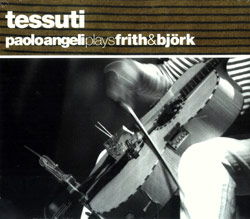 Angeli, Paulo: Tessuti (music by Bjork, and Fred Frith)