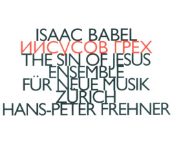 Ensemble Fr Neue Musik: Isaac Babel's The Sin of Jesus-Englechen (Hat [now] Art)