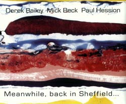 Bailey, Derek / Mick Beck  / Paul Hession: Meanwhile, Back In Sheffield... (Discus)