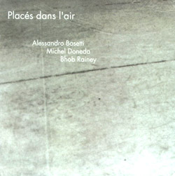 Bosetti / Doneda / Rainey: Places dans l'air