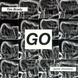 Brady, Tim: GO [Guitar Obsession] (Ambiances Magnetiques)