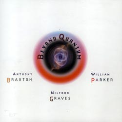 Braxton, Anthony / Milford Graves / William Parker: Beyond Quantum (Tzadik)