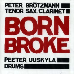 Brotzmann, Peter / Uuskyla, Peeter : Born Broke