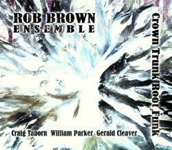 Brown Ensemble, Rob: Crown Trunk Root Funk (Aum Fidelity)
