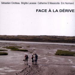 Sebastien Cirotteau, Brigitte Lacasse, Catherine S Massicotte, Eric Normand: Face a la derive (Ambiances Magnetiques)