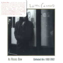 Loren Connors: As Roses Bow: Collected Airs 1992-2002 (Family Vineyard)