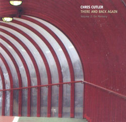 Cutler, Chris: There And Back Again, Volume 2: On Memory (Recommended Records)