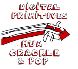 Digital Primitives (Cooper-Moore / Tsahar / Taylor): Hum Crackle Pop (Hopscotch)