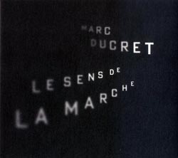 Marc Ducret: Le Sens de Marche (Illusions)