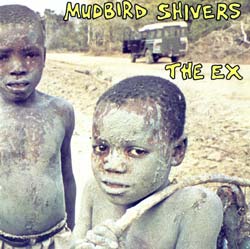 Ex, The : Mudbird Shivers
