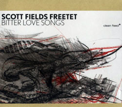 Fields Freetet, Scott : Bitter Love Songs (Clean Feed)