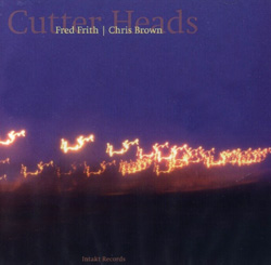 Brown, Chris / Fred Frith: Cutter Heads (Intakt)