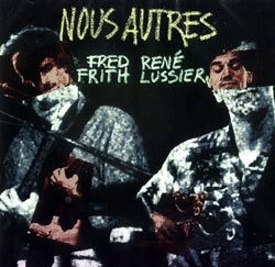 Frith, Fred / Rene Lussier: Nous Autres (Les Disques Victo)